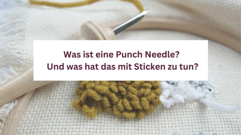 Was ist eine Punch Needle? Und was hat das mit Sticken zu tun?