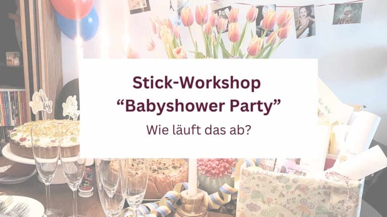 Wie läuft ein Stick-Workshop „Babyshower Party“ ab?